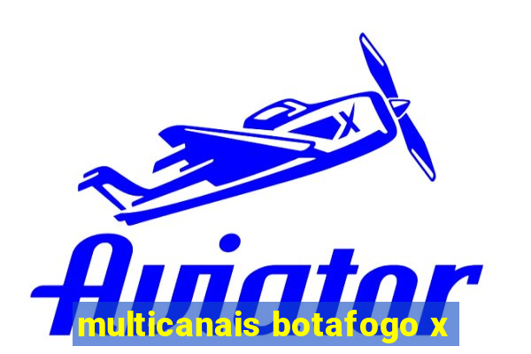 multicanais botafogo x